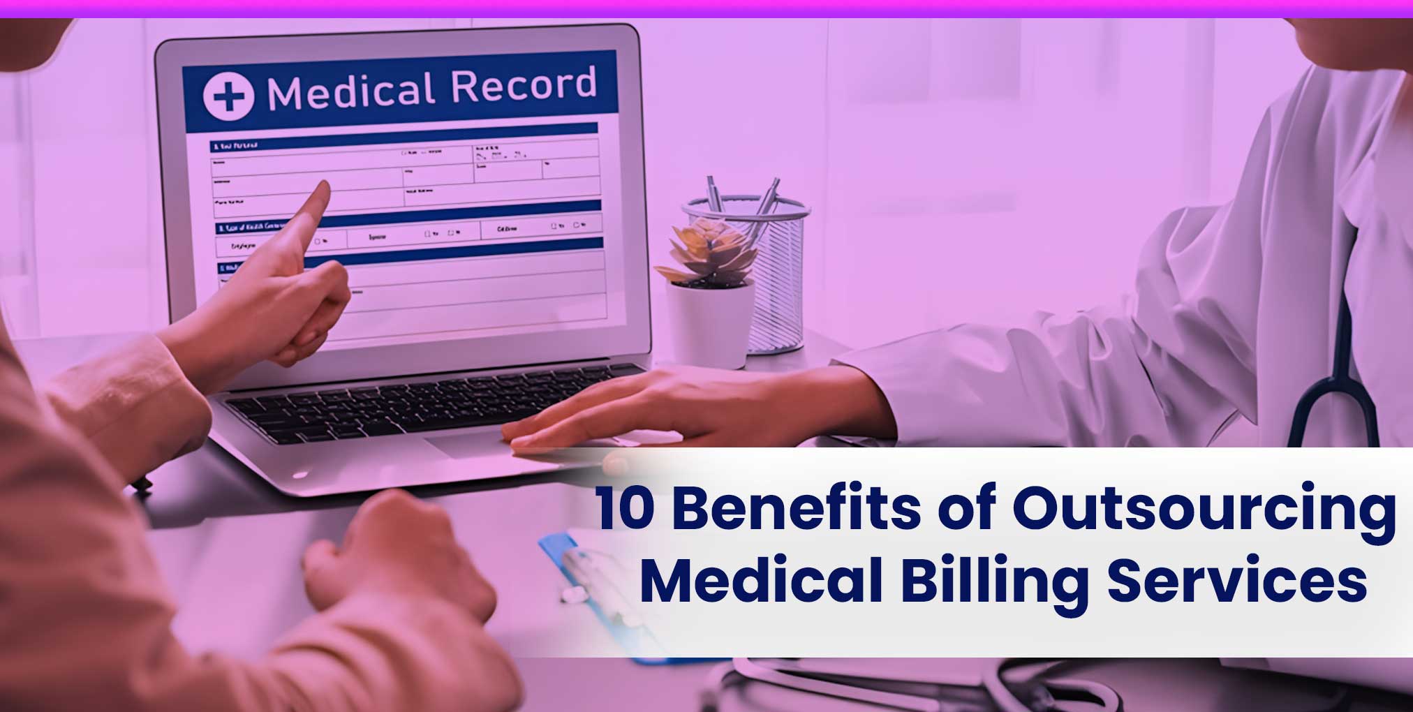 10 Benefits of Outsourcing Medical Billing Services to Experts